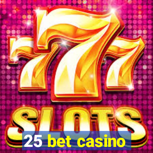 25 bet casino